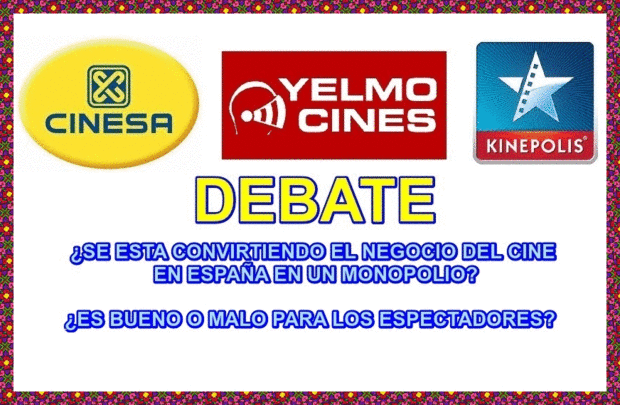 Debate: ¿Se esta convirtiendo el negocio del cine en España en un Monopolio? ¿Es bueno o malo?