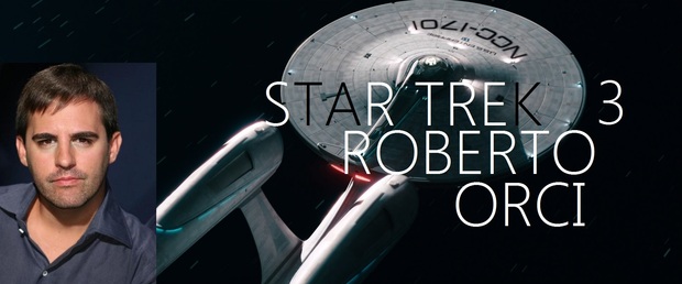 ROBERTO ORCI , es el FAVORITO para DIRIGIR : STAR TREK 3 ¿Qué os parece?