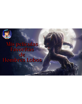Películas de Hombres Lobos , mi colección