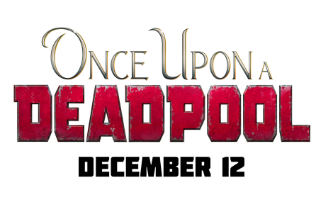 Once Upon a DEADPOOL, titulo oficial de la versión Pg 13 de Deadpool 2 que tendrá nuevas escenas