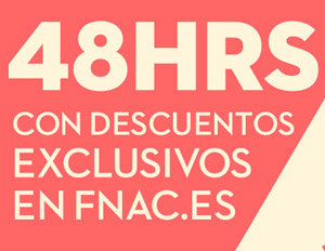 48 horas de descuentos en fnac.es