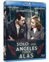 Sólo los Ángeles tienen Alas Blu-ray