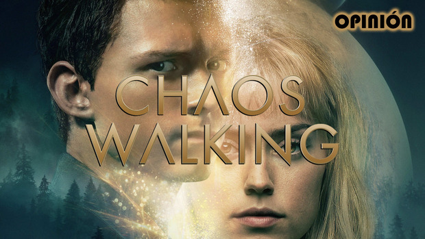 | Mi Opinión | - "Chaos Walking".