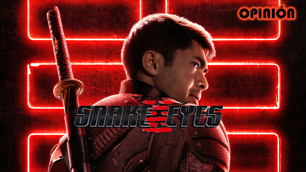 | Mi Opinión | - "Snake Eyes" (G.I. JOE Orígenes)