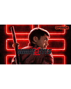| Mi Opinión | - "Snake Eyes" (G.I. JOE Orígenes)