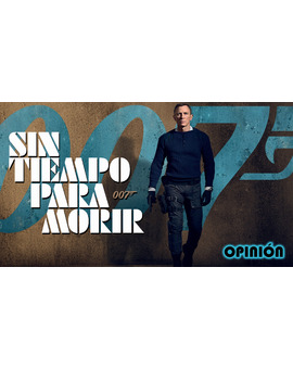 | Mi Opinión | - "Sin Tiempo para Morir".