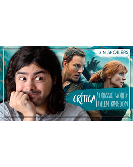 Mi peque opinión (sin spoilers) de Jurassic World: El Reino Caído