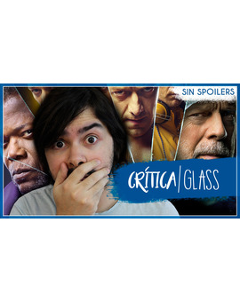 Opinión de 'Glass' (sin spoilers)