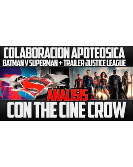 Superdebate Cinefilo con Thecinecrow. Analizamos Batman V Superman y El trailer de la Justice League