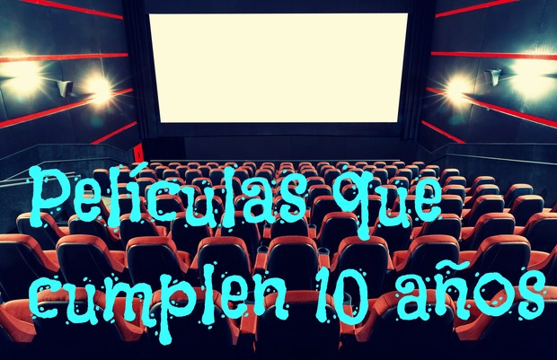 Listas | 5+1 Películas que cumplen 10 años