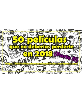 Top | 50 películas que deberíamos ver en 2018 - Parte II (del 25 al 1)