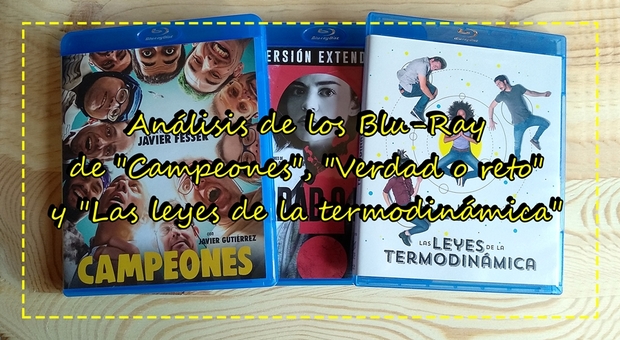 Análisis de los Blu-Ray de "Campeones", "Las leyes de la termodinámica" y "Verdad o reto"