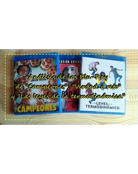 Análisis de los Blu-Ray de "Campeones", "Las leyes de la termodinámica" y "Verdad o reto"