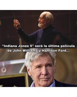 Tras (Indiana Jones 5) "John Williams y Harrison Ford" Anuncian sus retiros.