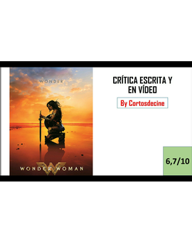Crítica en vídeo(1'33") y escrita de Wonder Woman!