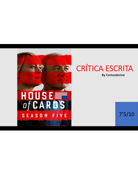 Crítica House of cards T:5. (Sin spoilers)