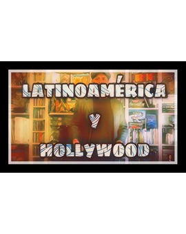Latinoamérica y Hollywood 