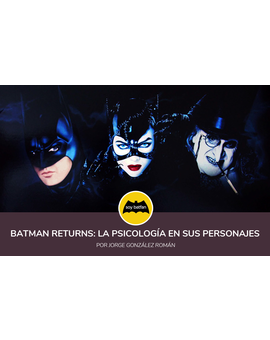 'Batman Returns' La psicología en sus personajes