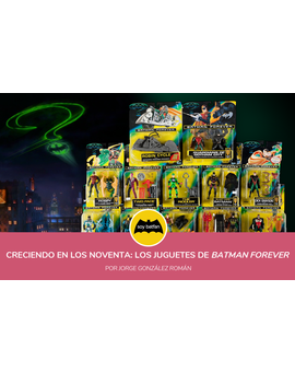 Creciendo en los noventa: Los juguetes de 'Batman Forever'
