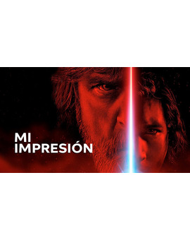 THE LAST JEDI - Mi impresión (Spoilers señalados) + Reflexión sobre la división del público