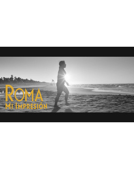 "ROMA" de Alfonso Cuarón - Mi impresión