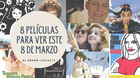 8-pelis-para-ver-este-8-de-marzo-c_s