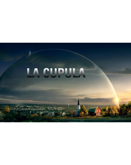LA CÚPULA  1ª Temporada ¿Qué os ha parecido? SPOILERS!!