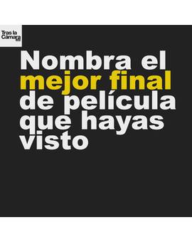 Nombra el mejor final de película que hayas visto.