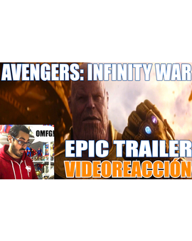 Hasta un DECEITA (Videoreacción sin exagerar) se acabo "tocando" con el trailer de "Infinity War" (Javier Olivares)