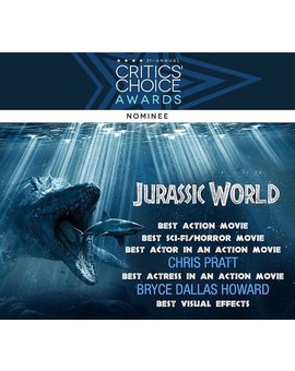 Jurassic World nominada a cinco Critics Choice Awards!!! Los premios que entrega la Broadcast Film Critics Association, la mayor organización de críticos de Estados Unidos