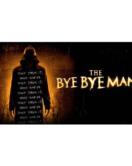 Bye Bye Man: Mi Crítica. [Sin Spoilers] Nota 2/10. Da miedo, mucho miedo... pero de lo mala que es