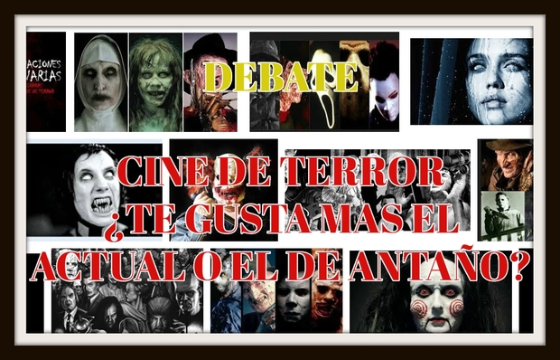 Debate: Cine de Terror ¿Te gusta mas el actual o el de antaño?