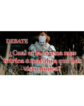 Debate: ¿Cual es la escena mas tétrica o macabra que has visto nunca?