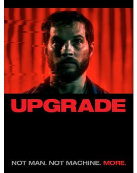Upgrade: Mi Crítica. Nota 9.5/10. Peliculón de Ciencia Ficción y acción