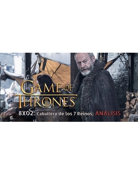 Juego de Tronos: Análisis del 8x02, Caballero de los 7 Reinos. ¿Que tal os ha parecido? (SPOILERS)