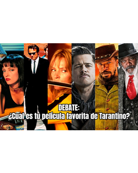 Debate: ¿Cual es tu película favorita de Tarantino? (Solo se puede escoger una)