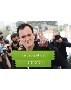 Debate: ¿Cual es para ti la peor película de Quentin Tarantino?. (Sólo vale decir una).