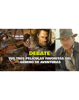 Debate: ¿Cuáles son tus tres películas favoritas del género de Aventuras?