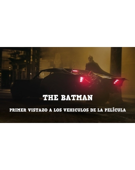 The Batman: Vídeo con el Primer Vistazo a los vehículos de la película (SPOILERS)