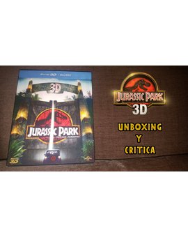 Jurassic Park 3D - Unboxing de la edición 3D + Opinión de la película