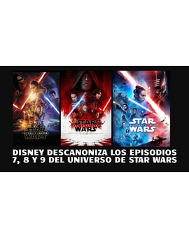 Disney descanoniza los episodios 7, 8 y 9 de Star Wars.