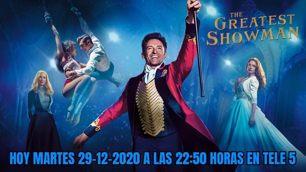 El Gran Showman + ¿Qué nota le dais a esta peli? + Hoy a las 22:50 horas en Tele 5