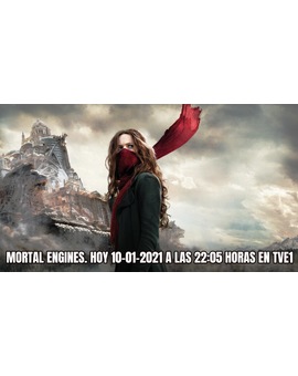Mortal Engines + ¿Qué nota le dais a esta peli? + Hoy 10-01-2021 a las 22:05 h en TVE1