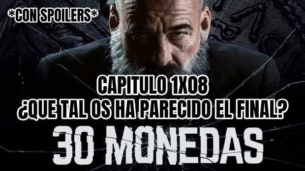 30 Monedas. Capítulo 1x08. ¿Que tal os ha parecido el final?. *CON SPOILERS*