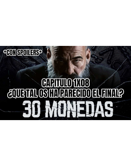 30 Monedas. Capítulo 1x08. ¿Que tal os ha parecido el final?. *CON SPOILERS*