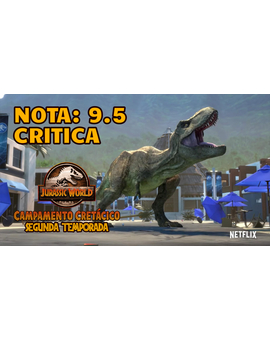 Jurassic World Campamento Cretácico. Temporada 2: Mi Critica. [Sin Spoilers]. Nota: 9.5/10. 