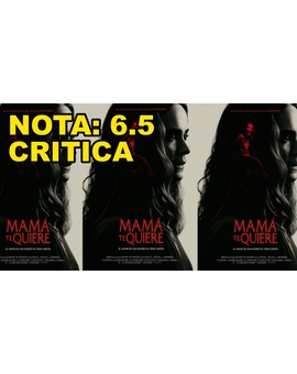 Mamá te Quiere: Mi Critica [Sin Spoilers]. Nota: 6.5/10. Amor materno.