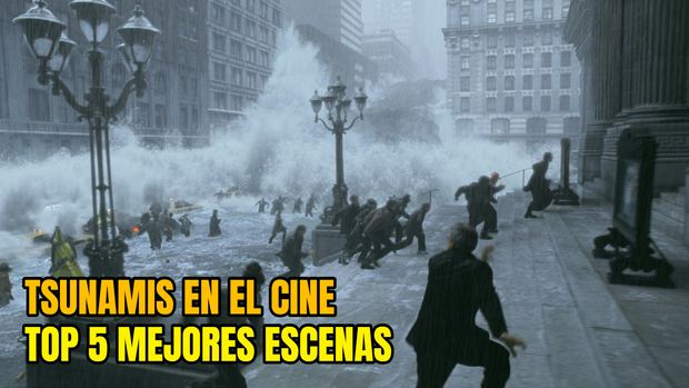 Tsunamis en el cine. Top 5 mejores escenas. ¿Y vuestro ranking cual es?.
