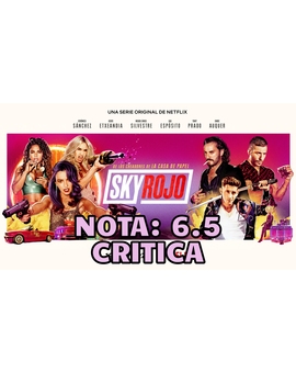 Sky Rojo: Mi Critica [Sin Spoilers]. Nota: 6.5/10. Quemando gasolina