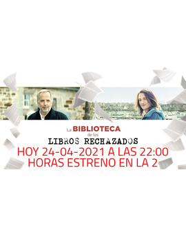 Recomendación: La Biblioteca de los Libros Rechazados. Hoy 24-04-2021 a las 22:00 horas en La 2